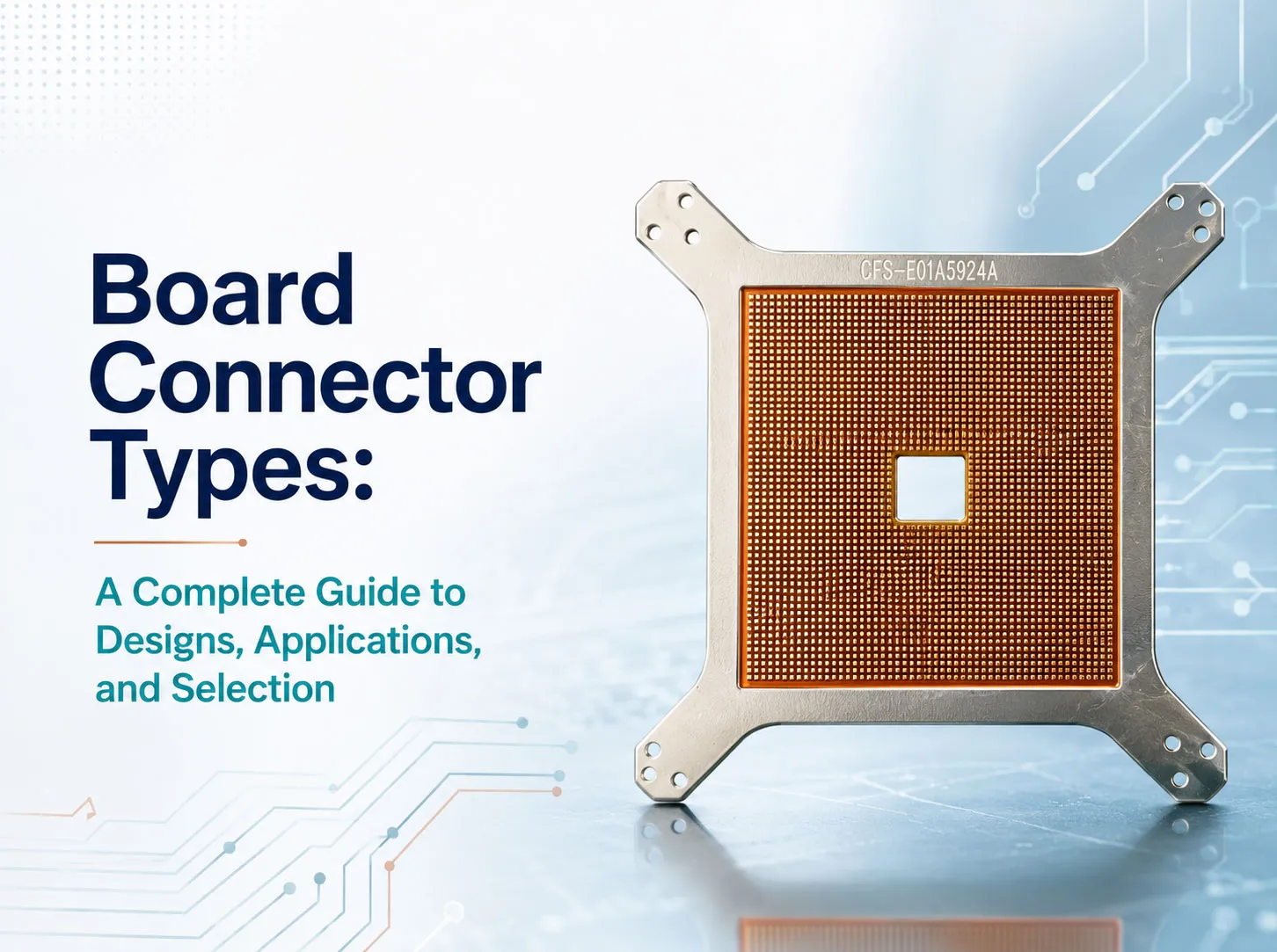 Board Connector Types: A Complete Guide to Designs, Applications, and Selection